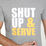 Shut Up & Serve Tee